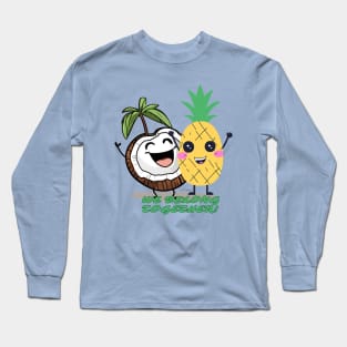 We Belong Together! Coconut+Pineapple! Long Sleeve T-Shirt